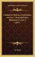 Catalog Der Hebraica Und Judaica Aus Der L. Rosenthal'schen Bibliothek V1, Part 2 (1875)