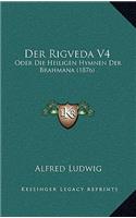 Der Rigveda V4: Oder Die Heiligen Hymnen Der Brahmana (1876)(German)