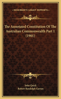 Annotated Constitution Of The Australian Commonwealth Part 1 (1901)