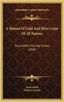 Manual Of Gold And Silver Coins Of All Nations