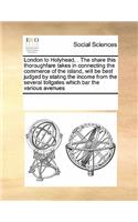 London to Holyhead, . The share this thoroughfare takes in connecting the commerce of the island, will be best judged by stating the income from the several tollgates which bar the various avenues