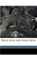 Ring Rule and Ring Ruin ..