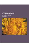 Joseph Arch; The Story of His Life