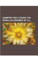 Kampen for Lyckan TVA Paralleldramer AF K.L: (Swedish)
