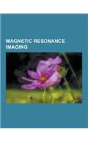 Magnetic Resonance Imaging: Diffusion MRI, Functional Magnetic Resonance Imaging, Physics of Magnetic Resonance Imaging, High-Intensity Focused Ul