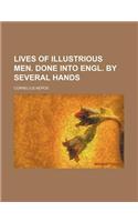 Lives of Illustrious Men. Done Into Engl. by Several Hands