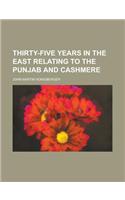 Thirty-Five Years in the East Relating to the Punjab and Cashmere