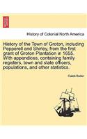 History of the Town of Groton, including Pepperell and Shirley, from the first grant of Groton Plantation in 1655. With appendices, containing family registers, town and state officers, populations, and other statistics.
