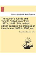 The Queen's Jubilee and Toronto "Called Back" from 1887 to 1847. This Revised Edition Contains the Progress of the City from 1886 to 1887, Etc.: (English)
