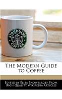 The Modern Guide to Coffee