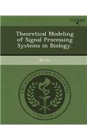 Theoretical Modeling of Signal Processing Systems in Biology