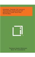 General Theory of Laplace Transform Solutions of Multiple-Loop Electric Networks