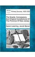 Grants, Concessions, And Original Constitutions Of The Province Of New Jersey.