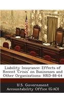 Liability Insurance: Effects of Recent 'Crisis' on Businesses and Other Organizations: Hrd-88-64(English)