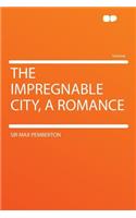 The Impregnable City, a Romance
