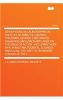 Men of Our Day, Or, Biographical Sketches of Patriots, Orators, Statesmen, Generals, Reformers, Financiers and Merchants, Now on the Stage of Action: Including Those Who in Military, Political, Business and Social Life, Are the Prominent Leaders of