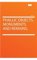 Phallic Objects, Monuments and Remains;