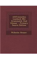 Altfriesisches Lesebuch Mit Grammatik Und Glossar