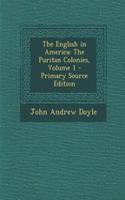 The English in America: The Puritan Colonies, Volume 1 - Primary Source Edition