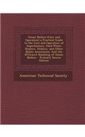 Steam Boilers (Care and Operation) a Practical Guide to the Care and Operation of Superheaters, Feed-Water Heaters, Stokers, and Other Boiler Accessor: (English)