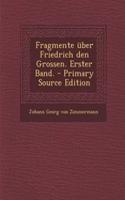 Fragmente Uber Friedrich Den Grossen. Erster Band. - Primary Source Edition