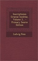 Inscriptiones Graecae Ineditae, Volume 3...
