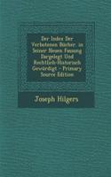 Der Index Der Verbotenen Bucher. in Seiner Neuen Fassung Dargelegt Und Rechtlich-Historisch Gewurdigt - Primary Source Edition