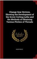 Change Gear Devices, Showing the Development of the Screw Cutting Lathe and the Methods of Obtaining Various Pitches of Threads