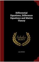 Differential Equations, Difference Equations and Matrix Theory