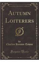 Autumn Loiterers (Classic Reprint)