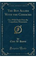 The Boy Allies with the Cossacks: Or a Wild Dash Over the Carpathian Mountains (Classic Reprint)(English)