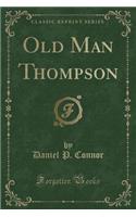 Old Man Thompson (Classic Reprint)