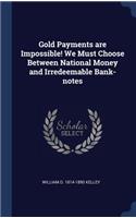 Gold Payments are Impossible! We Must Choose Between National Money and Irredeemable Bank-notes
