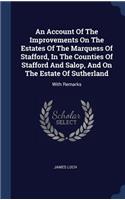 Account Of The Improvements On The Estates Of The Marquess Of Stafford, In The Counties Of Stafford And Salop, And On The Estate Of Sutherland: With Remarks