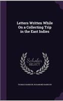 Letters Written While on a Collecting Trip in the East Indies