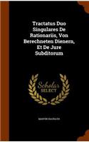 Tractatus Duo Singulares De Rationariis, Von Berechneten Dienern, Et De Jure Subditorum