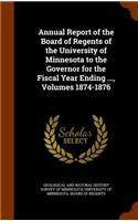 Annual Report of the Board of Regents of the University of Minnesota to the Governor for the Fiscal Year Ending ..., Volumes 1874-1876