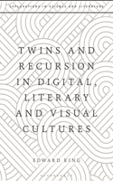 Twins and Recursion in Digital, Literary and Visual Cultures