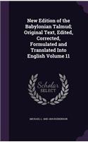 New Edition of the Babylonian Talmud; Original Text, Edited, Corrected, Formulated and Translated Into English Volume 11