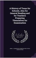 A History of Texas for Schools, Also for General Reading and for Teachers Preparing Themselves for Examination