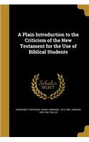 A Plain Introduction to the Criticism of the New Testament for the Use of Biblical Students
