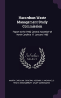 Hazardous Waste Management Study Commission: Report to the 1989 General Assembly of North Carolina, 11 January 1989