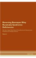 Reversing Bannayan Riley Ruvalcaba Syndrome: Deficiencies The Raw Vegan Plant-Based Detoxification & Regeneration Workbook for Healing Patients. Volume 4