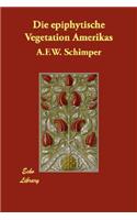 Die Epiphytische Vegetation Amerikas