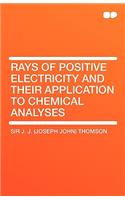 Rays of Positive Electricity and Their Application to Chemical Analyses