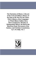 Patriotism of Illinois. A Record of the Civil and Military History of the State in the War For the Union, With A History of the Campaigns in Which Illinois Soldiers Have Been Conspicuous, Sketches of Distinguished officers, the Roll of the Illustri