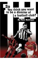 So You Think You Want To Be A Director of a Football Club