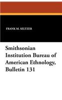 Smithsonian Institution Bureau of American Ethnology, Bulletin 131