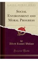 Social Environment and Moral Progress (Classic Reprint)