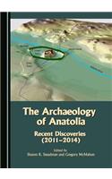 The Archaeology of Anatolia: Recent Discoveries (2011-2014) Volume I